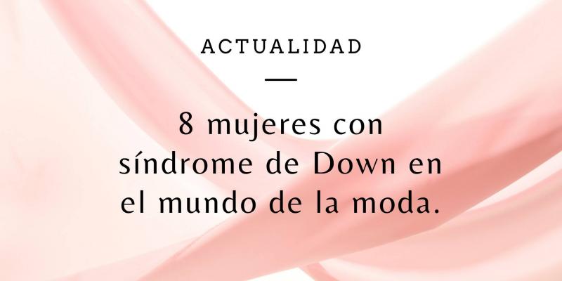 Mujeres con síndrome de Down en la moda