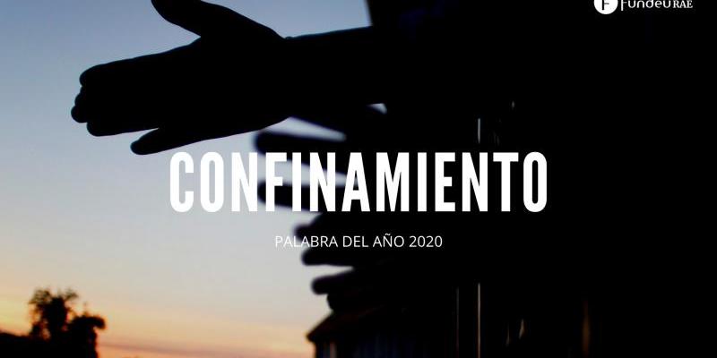 El confinamiento como palabra del año/ Fundéu RAE Palabra confinamiento