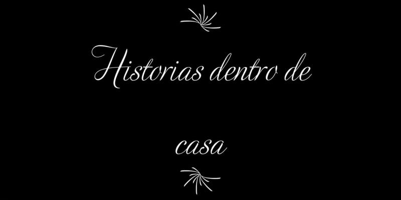 Microrelatos sobre historias dentro de casa en tiempo de coronavirus