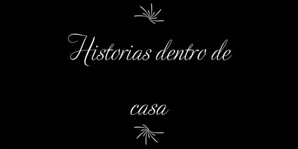 Microrelatos sobre historias dentro de casa en tiempo de coronavirus